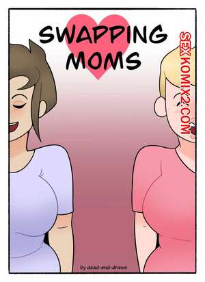 Порно комикс Обмен мамками. Swapping Moms. DeadEndDraws. Порно комикс Обмен мамками. Swapping Moms. DeadEndDraws.
